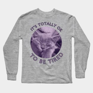 Is's Totally Ok To Be Tired Motivation With Lila Cat Long Sleeve T-Shirt